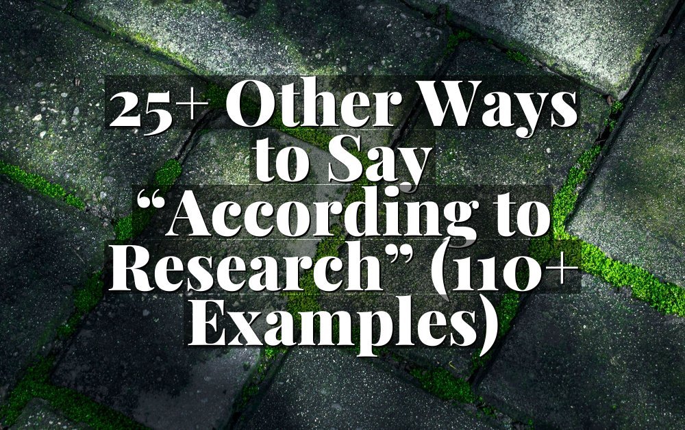 25+ Other Ways to Say “According to Research” (110+ Examples)