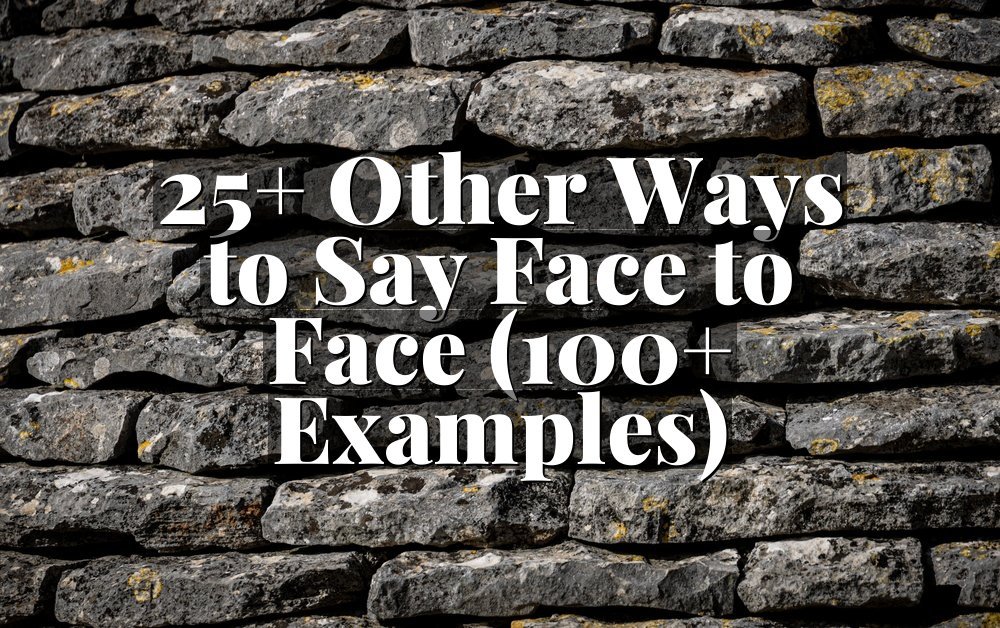 25+ Other Ways to Say Face to Face (100+ Examples)