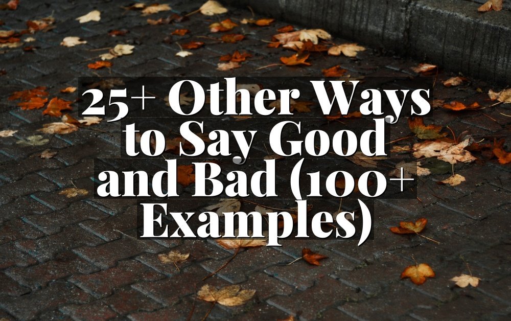 25+ Other Ways to Say Good and Bad (100+ Examples)