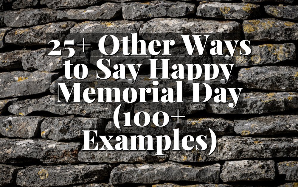 25+ Other Ways to Say Happy Memorial Day (100+ Examples)