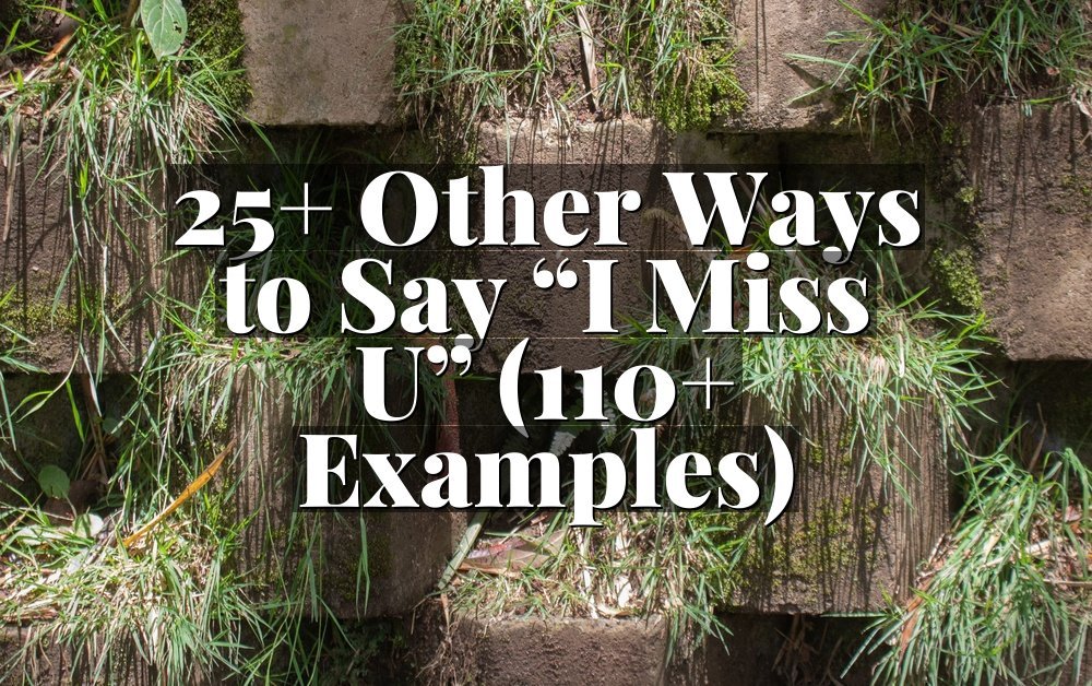 25+ Other Ways to Say “I Miss U” (110+ Examples)