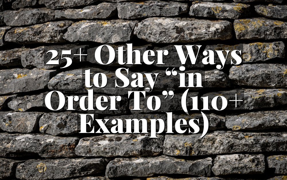 25+ Other Ways to Say “in Order To” (110+ Examples)