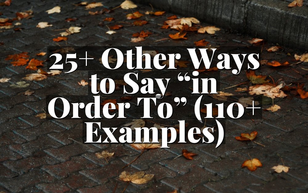 25+ Other Ways to Say “in Order To” (110+ Examples)