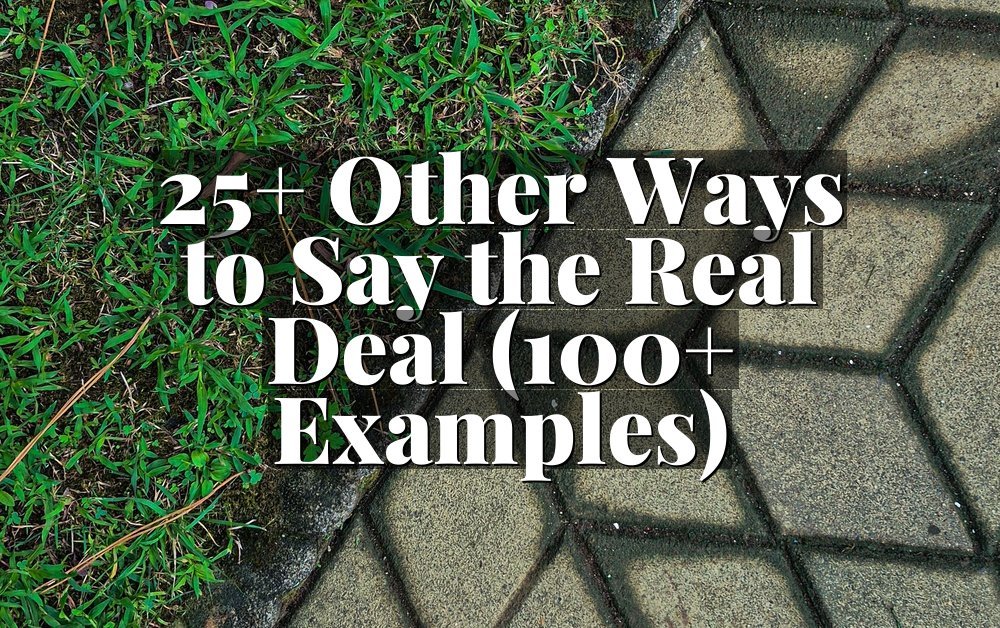 25+ Other Ways to Say the Real Deal (100+ Examples)