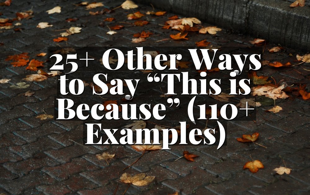 25+ Other Ways to Say “This is Because” (110+ Examples)