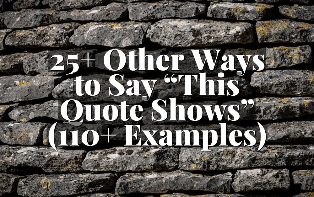 25+ Other Ways to Say “This Quote Shows” (110+ Examples)