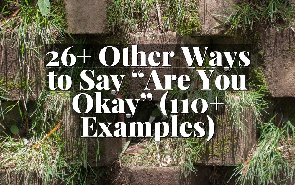 26+ Other Ways to Say “Are You Okay” (110+ Examples)