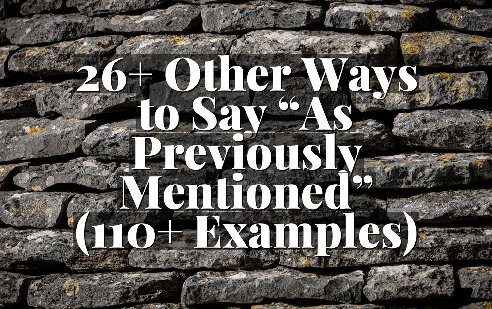 26+ Other Ways to Say “As Previously Mentioned” (110+ Examples)