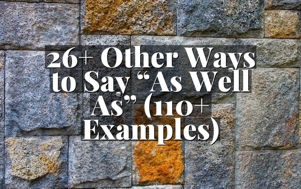 26+ Other Ways to Say “As Well As” (110+ Examples)