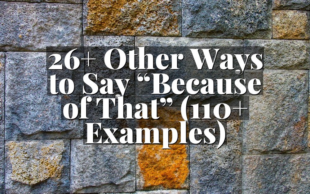 26+ Other Ways to Say “Because of That” (110+ Examples)
