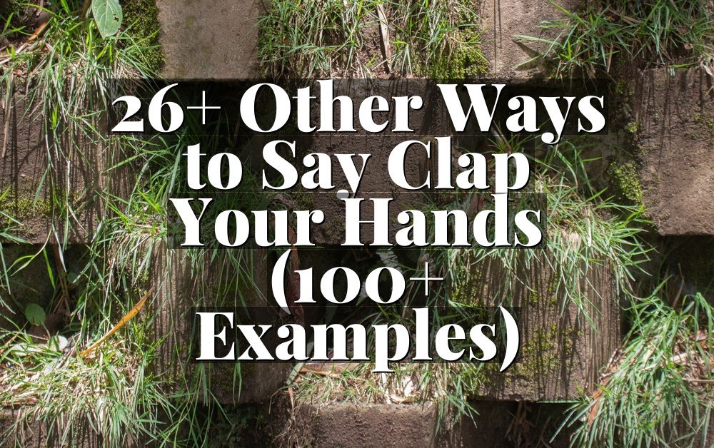 26+ Other Ways to Say Clap Your Hands (100+ Examples)