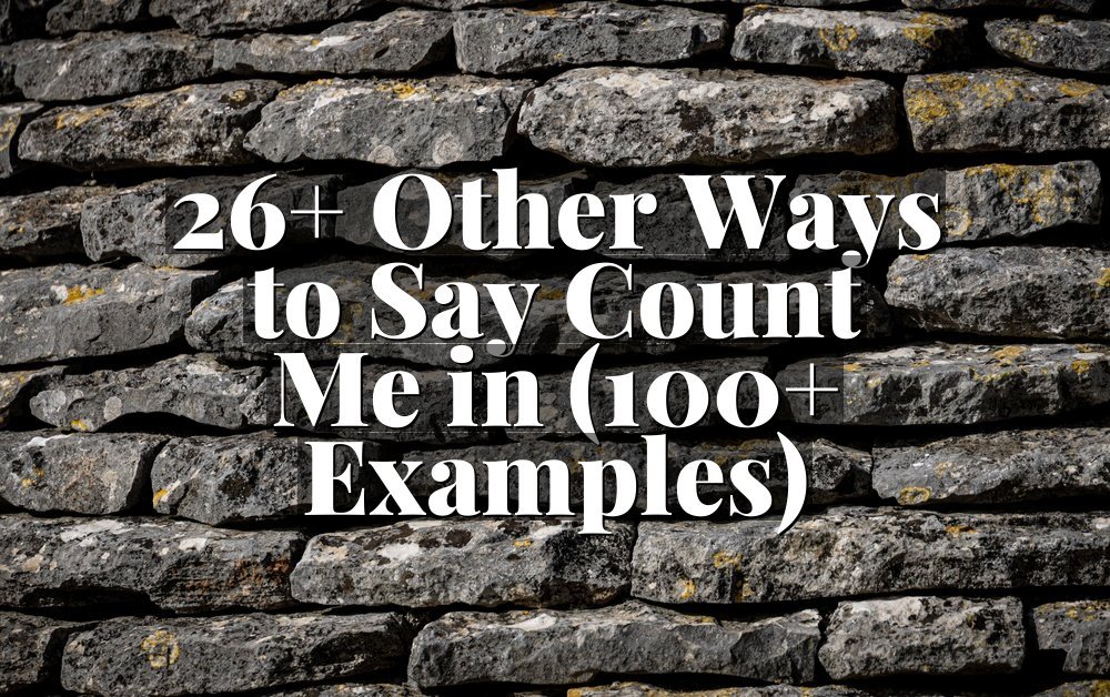 26+ Other Ways to Say Count Me in (100+ Examples)