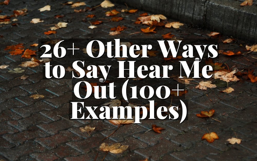 26+ Other Ways to Say Hear Me Out (100+ Examples)
