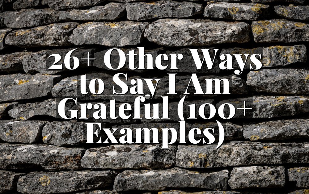 26+ Other Ways to Say I Am Grateful (100+ Examples)