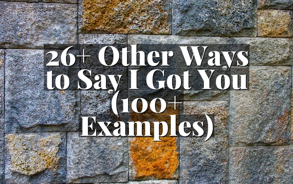 26+ Other Ways to Say I Got You (100+ Examples)