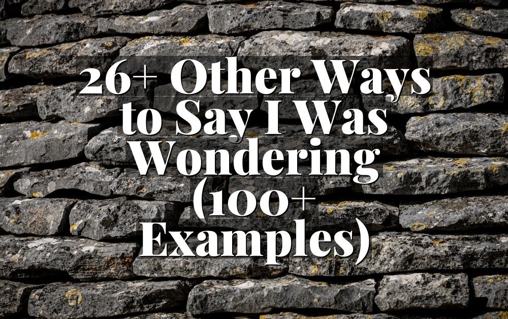26+ Other Ways to Say I Was Wondering (100+ Examples)