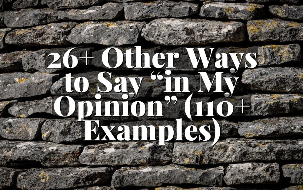 26+ Other Ways to Say “in My Opinion” (110+ Examples)