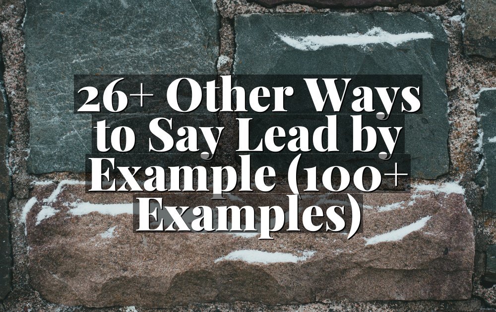 26+ Other Ways to Say Lead by Example (100+ Examples)