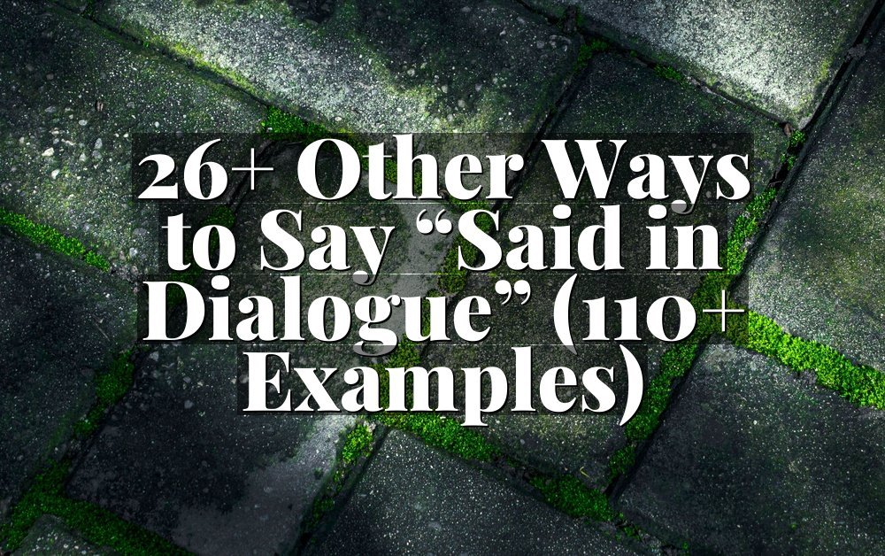 26+ Other Ways to Say “Said in Dialogue” (110+ Examples)