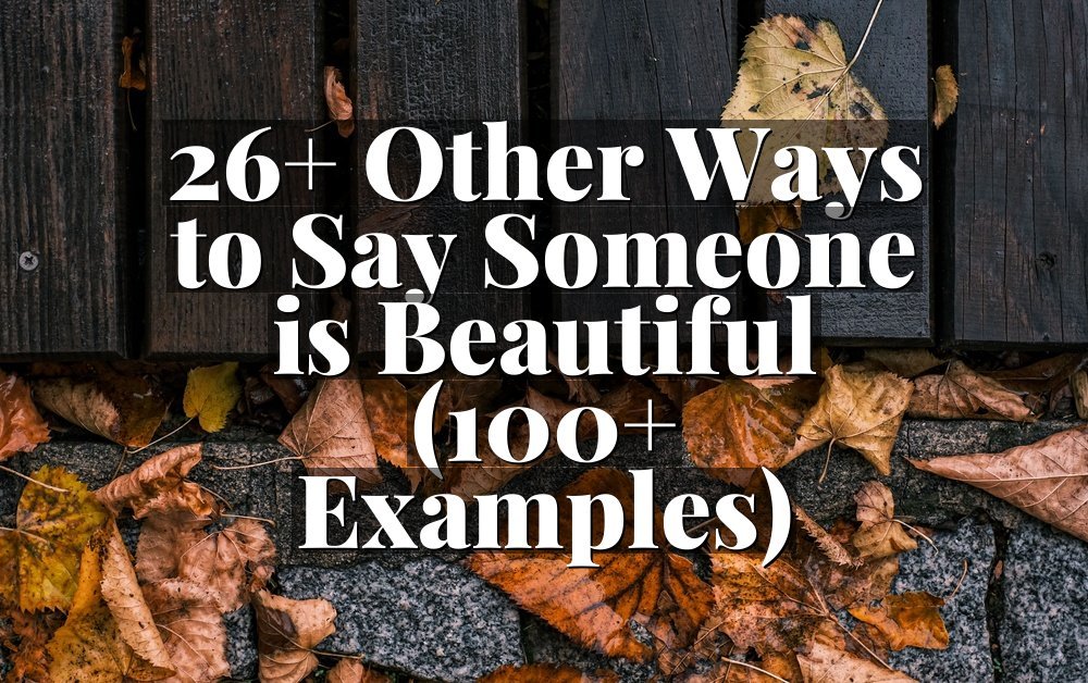 26+ Other Ways to Say Someone is Beautiful (100+ Examples)