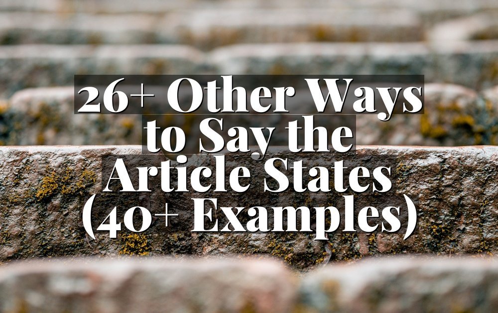 26+ Other Ways to Say the Article States (40+ Examples)