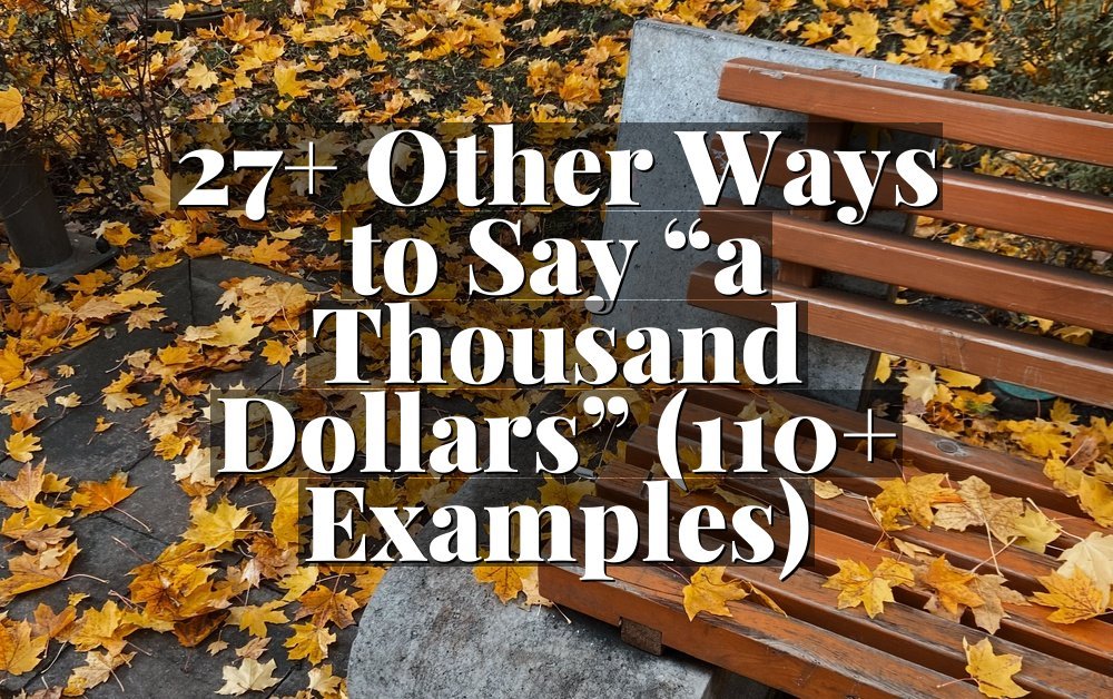 27+ Other Ways to Say “a Thousand Dollars” (110+ Examples)