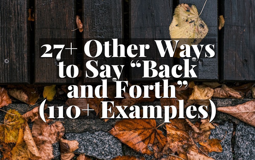 27+ Other Ways to Say “Back and Forth” (110+ Examples)