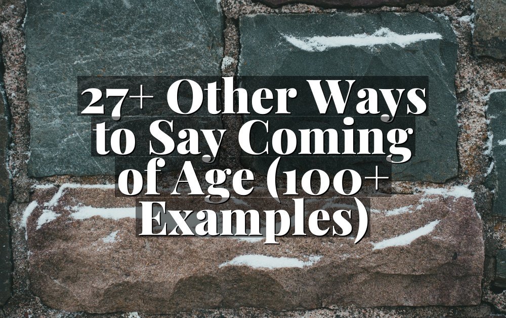 27+ Other Ways to Say Coming of Age (100+ Examples)