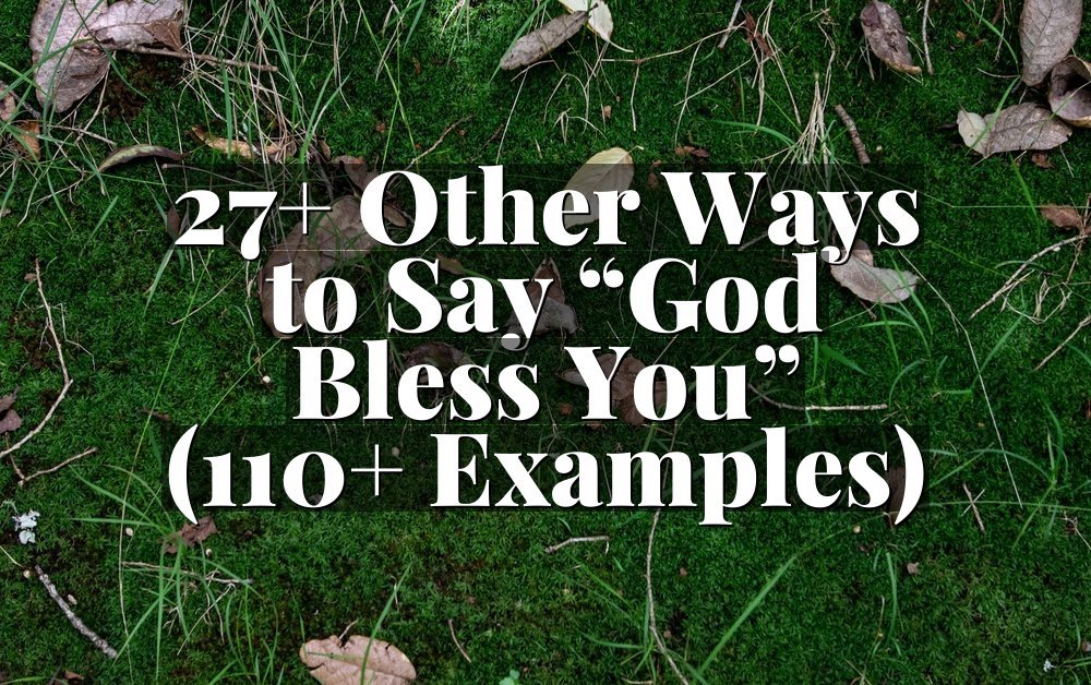 27+ Other Ways to Say “God Bless You” (110+ Examples)