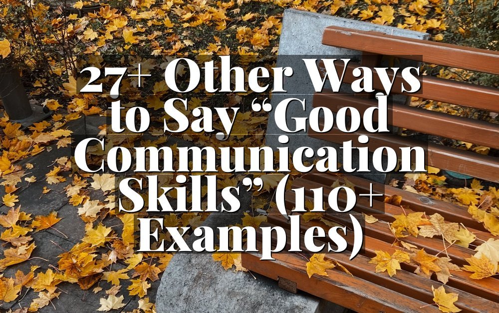 27+ Other Ways to Say “Good Communication Skills” (110+ Examples)