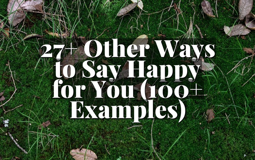 27+ Other Ways to Say Happy for You (100+ Examples)