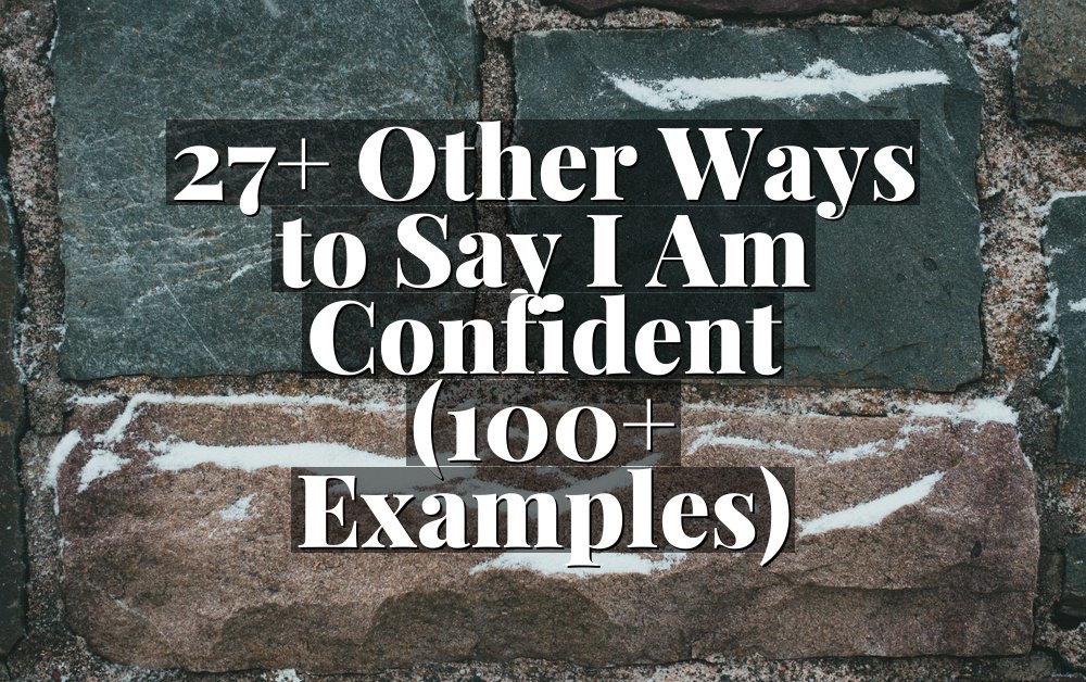 27+ Other Ways to Say I Am Confident (100+ Examples)