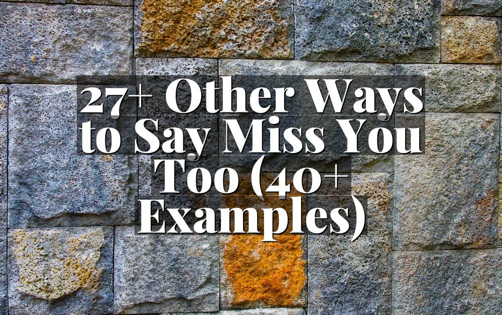 27+ Other Ways to Say Miss You Too (40+ Examples)