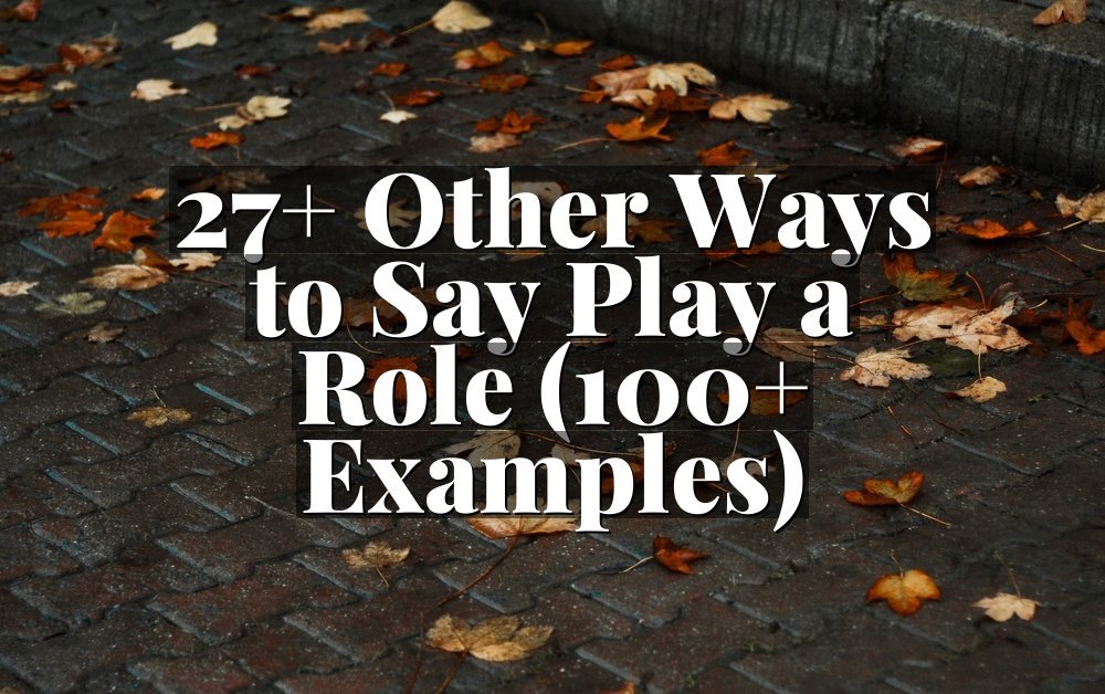 27+ Other Ways to Say Play a Role (100+ Examples)