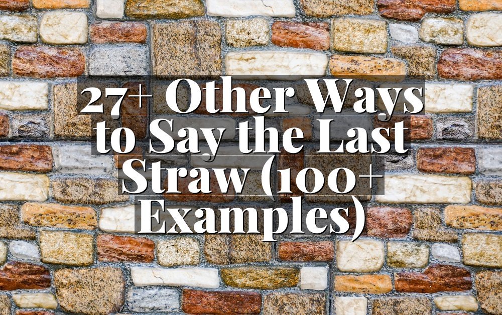 27+ Other Ways to Say the Last Straw (100+ Examples)