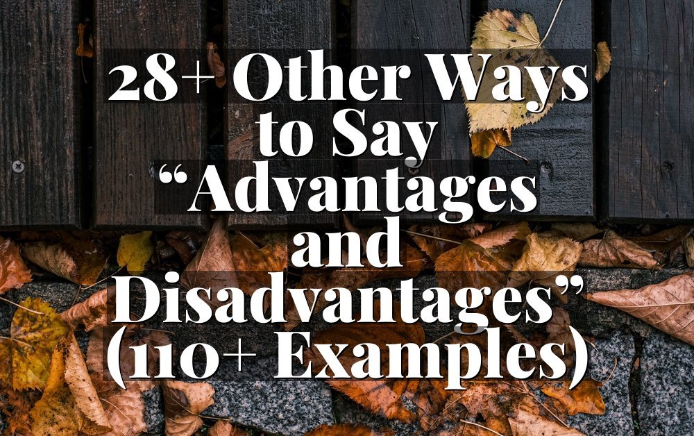 28+ Other Ways to Say “Advantages and Disadvantages” (110+ Examples)