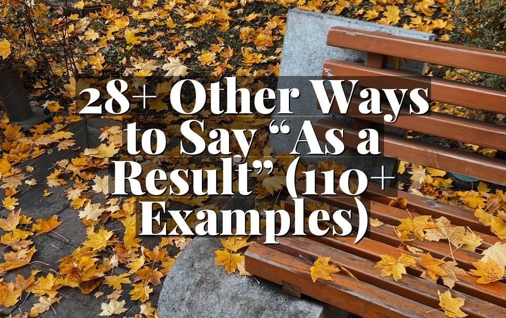 28+ Other Ways to Say “As a Result” (110+ Examples)