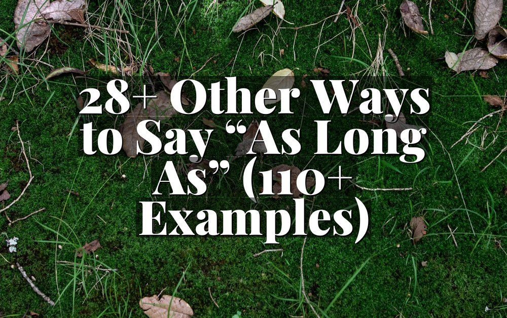 28+ Other Ways to Say “As Long As” (110+ Examples)