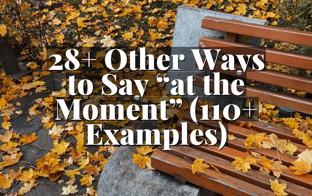28+ Other Ways to Say “at the Moment” (110+ Examples)