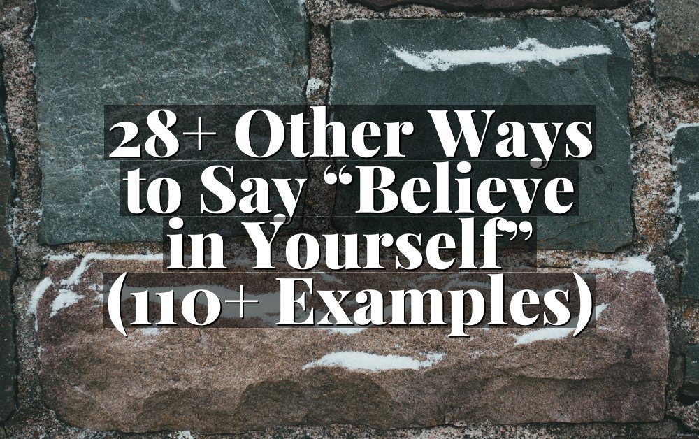 28+ Other Ways to Say “Believe in Yourself” (110+ Examples)