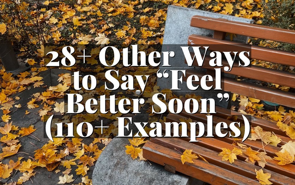 28+ Other Ways to Say “Feel Better Soon” (110+ Examples)