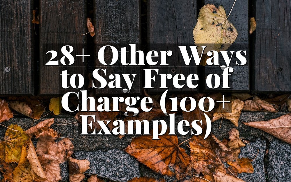 28+ Other Ways to Say Free of Charge (100+ Examples)