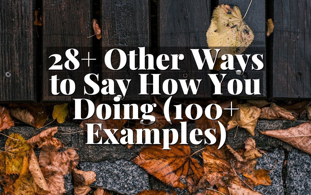 28+ Other Ways to Say How You Doing (100+ Examples)