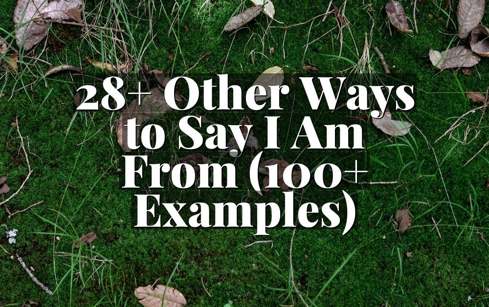 28+ Other Ways to Say I Am From (100+ Examples)