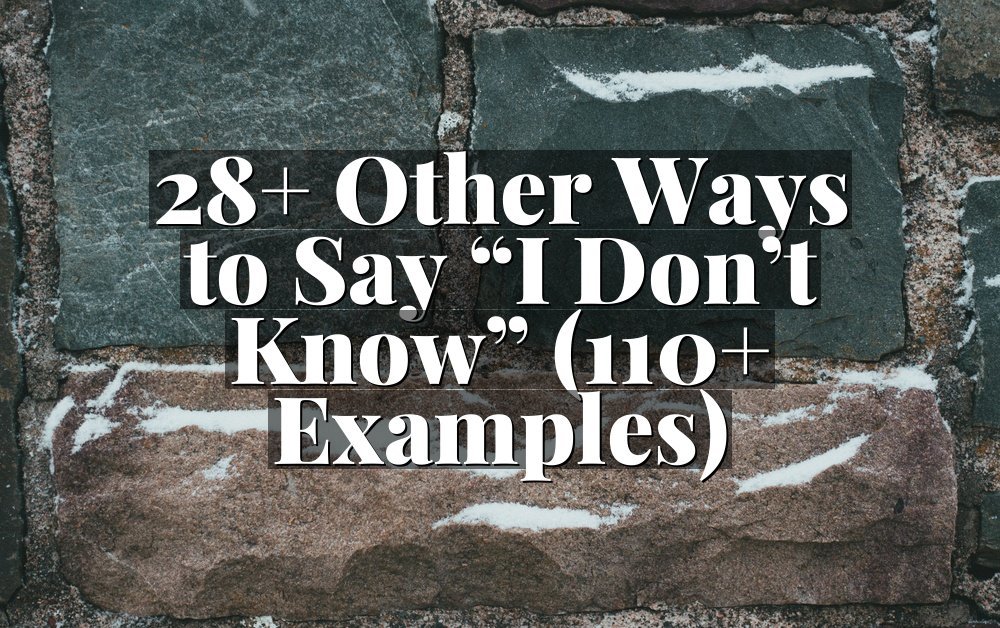 28+ Other Ways to Say “I Don’t Know” (110+ Examples)