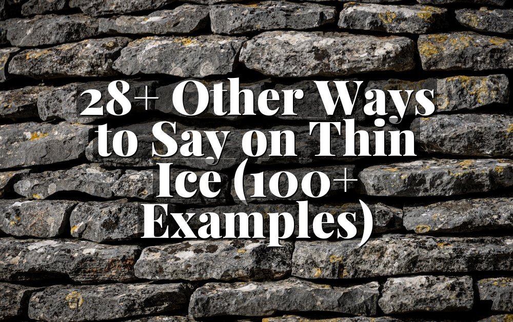 28+ Other Ways to Say on Thin Ice (100+ Examples)