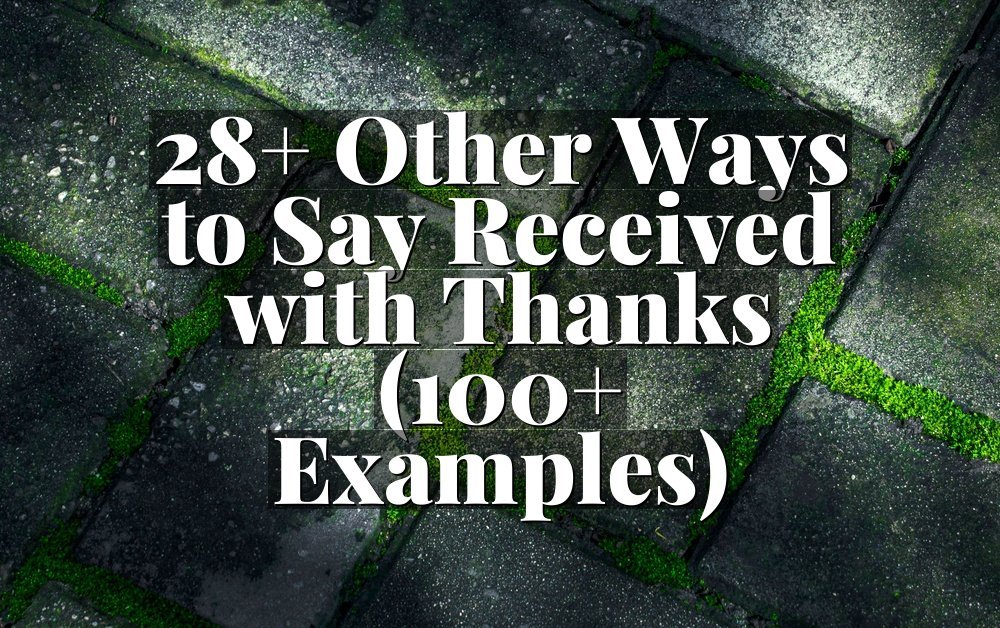 28+ Other Ways to Say Received with Thanks (100+ Examples)