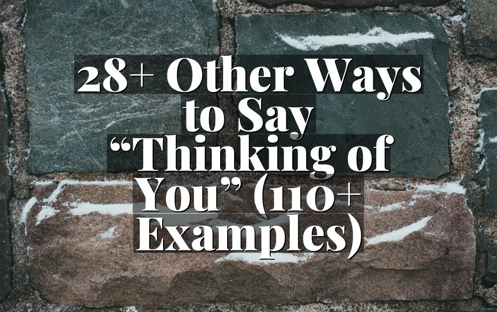 28+ Other Ways to Say “Thinking of You” (110+ Examples)