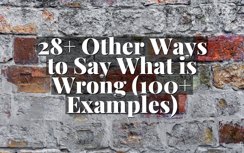 28+ Other Ways to Say What is Wrong (100+ Examples)