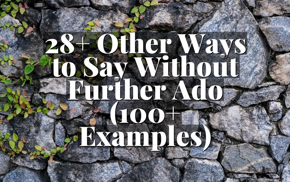 28+ Other Ways to Say Without Further Ado (100+ Examples)